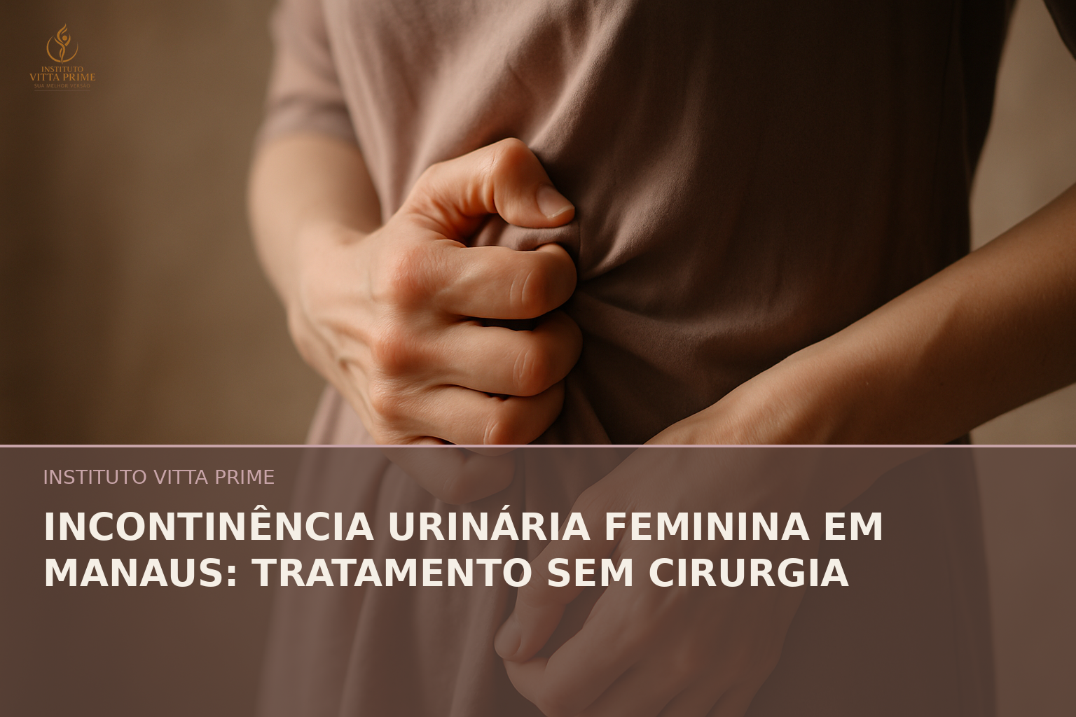 Incontinência Urinária Feminina em Manaus: Tratamento Sem Cirurgia - Dra. Sabrina Chagas Instituto Vitta Prime