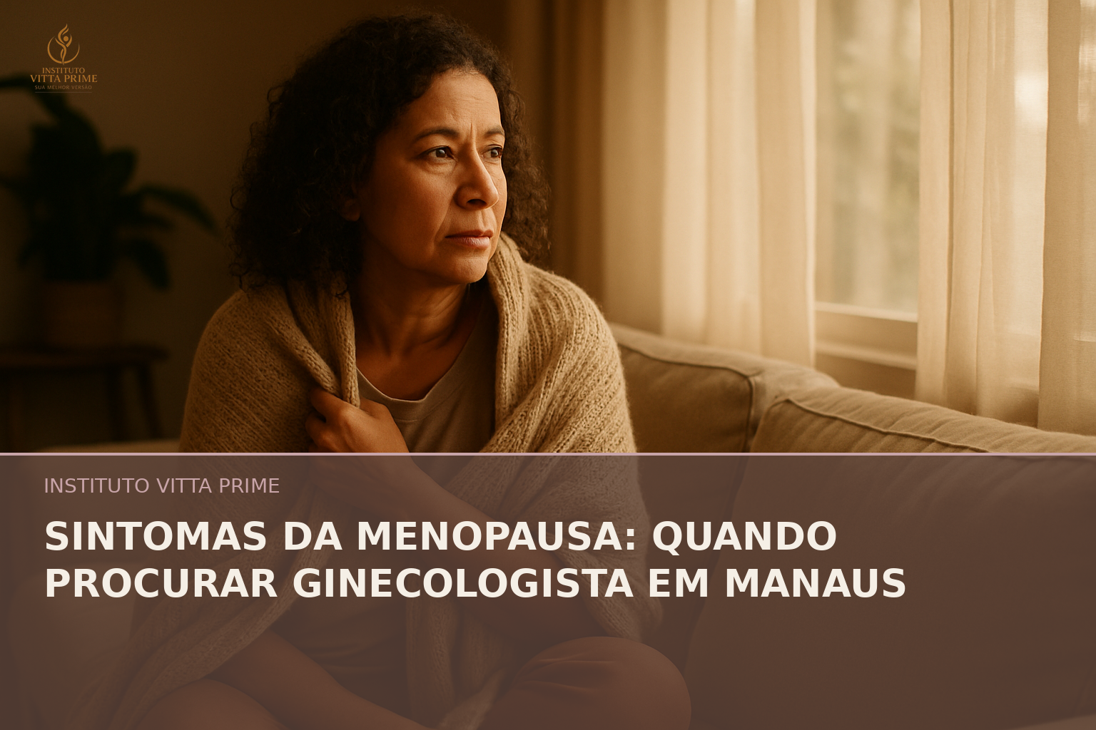 Sintomas da Menopausa: Quando Procurar Ginecologista em Manaus - Dra. Sabrina Chagas Instituto Vitta Prime